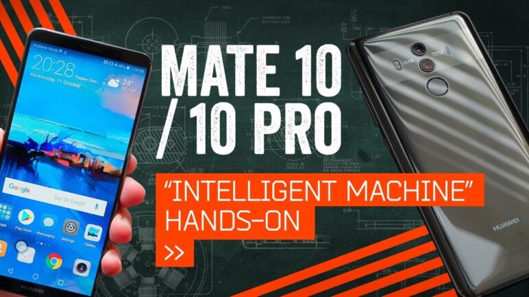 Huawei Mate 10/Pro: Hands-On With "The Intelligent Machine"