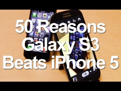 50 Reasons Why Galaxy S3 Is Better Than iPhone 5