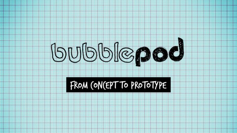 BubblePod - Concept Development